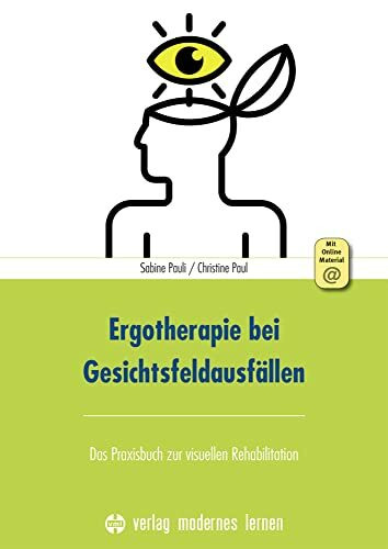 Ergotherapie bei Gesichtsfeldausfällen: Das Praxisbuch zur visuellen Rehabilitation