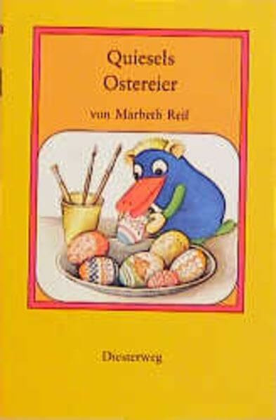Mit Quiesel durch das Jahr / März - Quiesels Ostereier: Quiesel im Herbst und Winter - Texte für das Erstlesealter (Mit Quiesel durch das Jahr: ... und Winter - Texte für das Erstlesealter)
