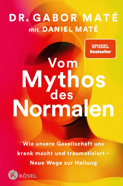 Vom Mythos des Normalen: Wie unsere Gesellschaft uns krank macht und traumatisiert – Neue Wege zur Heilung - SPIEGEL-Bestseller, New York Times-Bestseller