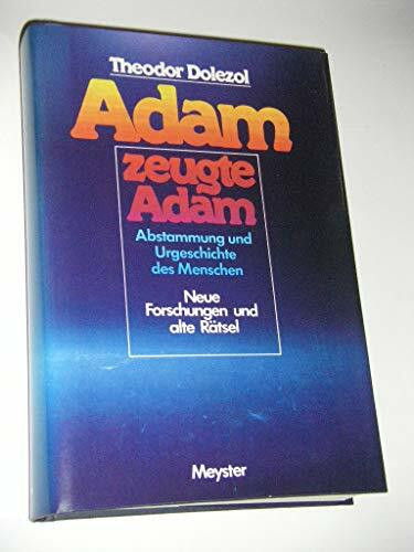 Adam zeugte Adam. Abstammung und Urgeschichte des Menschen