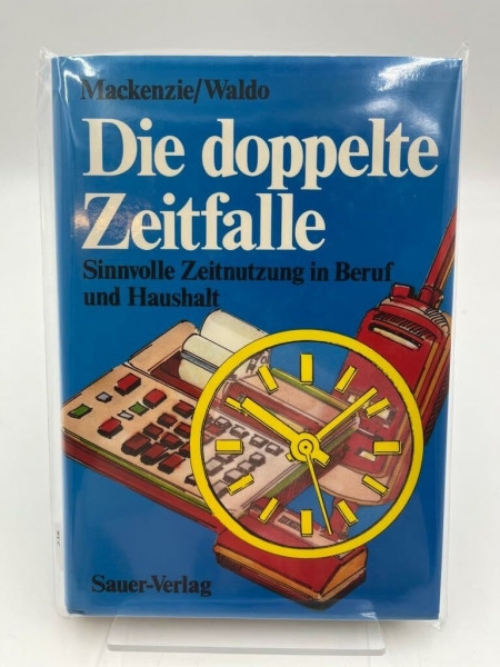 Die doppelte Zeitfalle. Sinnvolle Zeitnutzung in Beruf und Haushalt