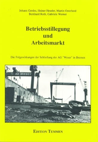 Betriebsstillegung und Arbeitsmarkt: Die Folgewirkungen der Schliessung der AG "Weser" in Bremen