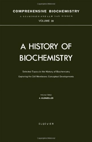 A History of Biochemistry: Selected Topics in the History of Biochemistry. Exploring the Cell Membrane: Conceptual Developments (Comprehensive Biochemistry,... A History of Biochemistry: Selected Topics in the History of Biochemistry. Exploring the Cell Membrane: Conceptual Developments (Comprehensive Biochemistry, Band 39)