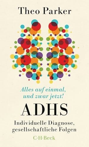 Alles auf einmal, und zwar jetzt!: ADHS: Individuelle Diagnose, gesellschaftliche Folgen (Beck Paperback)