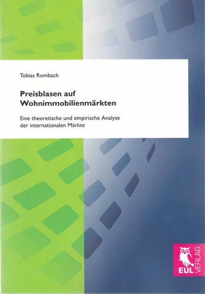 Preisblasen auf Wohnimmobilienmärkten: Eine theoretische und empirische Analyse der internationalen Märkte