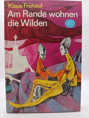 Am Rande wohnen die Wilden. Wissenschaftlich-phantastischer Roman