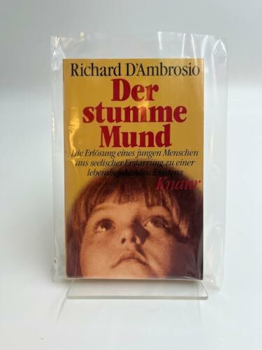 Der stumme Mund: Die Erlösung eines jungen Menschen aus seelischer Erstarrung zu einer lebensbejahenden Existenz (Knaur Taschenbücher. Biographien)