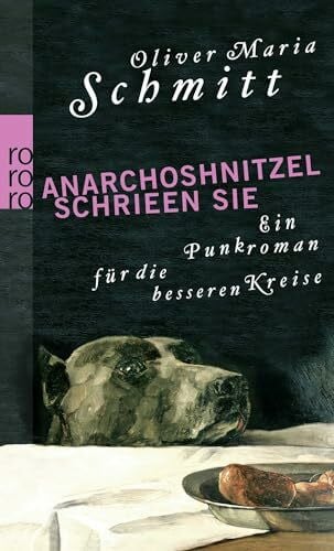 Anarchoshnitzel schrieen sie: Ein Punkroman für die besseren Kreise