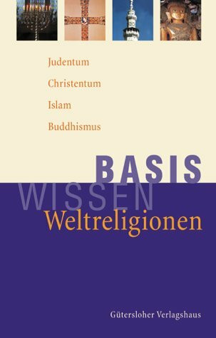 Basiswissen Weltreligionen. Judentum, Christentum, Islam, Buddhismus