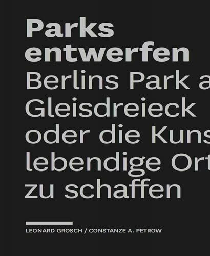 Parks entwerfen: Berlins Park am Gleisdreieck oder die Kunst, lebendige Orte zu schaffen