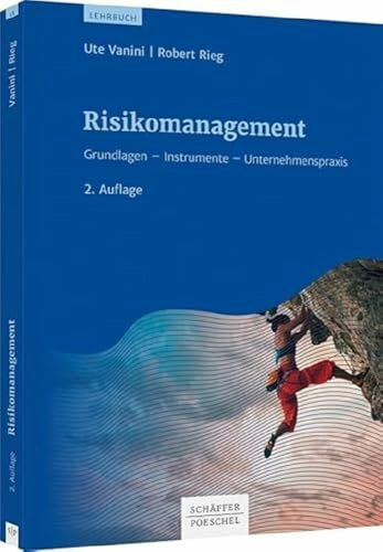 Risikomanagement: Grundlagen - Instrumente - Unternehmenspraxis