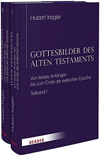 Gottesbilder des Alten Testaments: Von Israels Anfängen bis zum Ende der exilischen Epoche