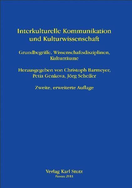 Interkulturelle Kommunikation und Kulturwissenschaft: Grundbegriffe, Wissenschaftsdisziplinen, Kulturräume