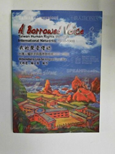 A Borrowed Voice: Taiwan Human Rights through International Networks, 1960-1980