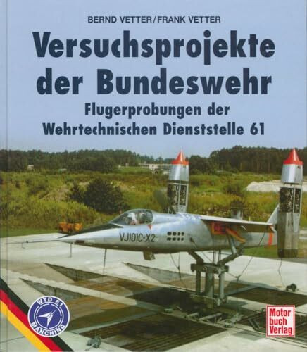 Versuchsprojekte der Bundeswehr . Die Erprobungen der Wehrtechnischen Dienststelle 61