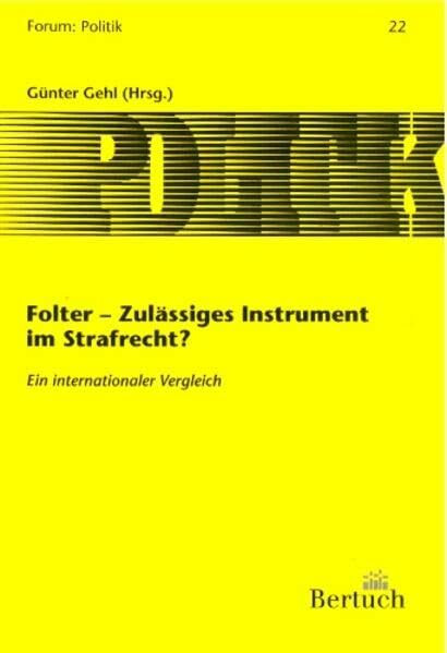 Folter - zulässiges Instrument im Strafrecht?: Ein internationaler Vergleich (Forum: Politik)