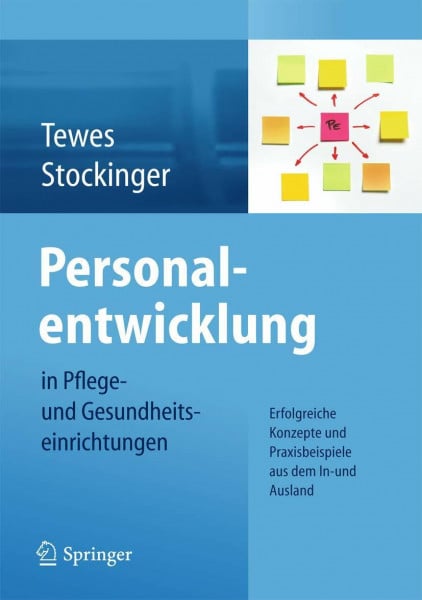 Personalentwicklung in Pflege- und Gesundheitseinrichtungen: Erfolgreiche Konzepte und Praxisbeispiele aus dem In-und Ausland