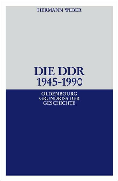 Die DDR 1945-1990 (Oldenbourg Grundriss der Geschichte, 20)