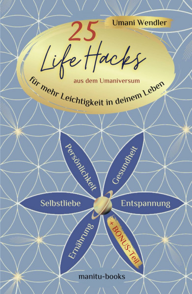25 Life Hacks aus dem UMANIVERSUM: Für mehr Leichtigkeit in deinem Leben