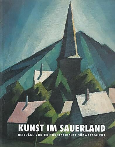 Kunst im Sauerland: Beiträge zur Kulturgeschichte Südwestfalens