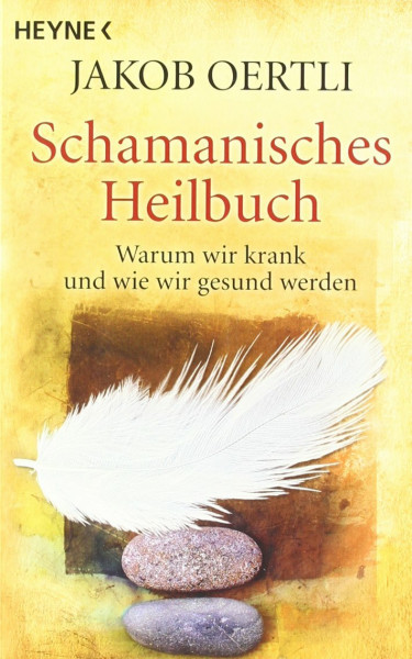 Schamanisches Heilbuch: Warum wir krank und wie wir gesund werden