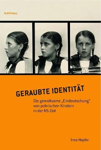 Geraubte Identität. Die gewaltsame "Eindeutschung" von polnischen Kindern in der NS-Zeit