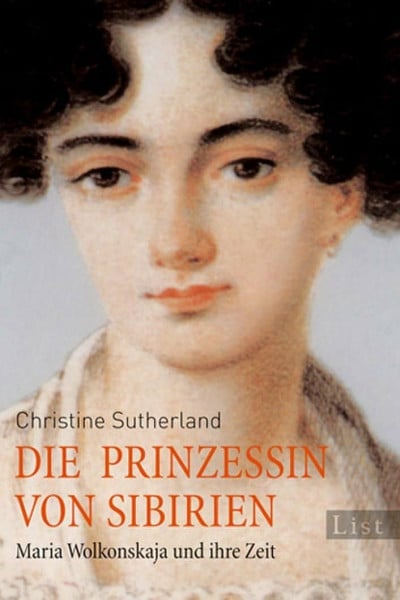 Die Prinzessin von Sibirien: Maria Wolkonskaja und ihre Zeit (0)
