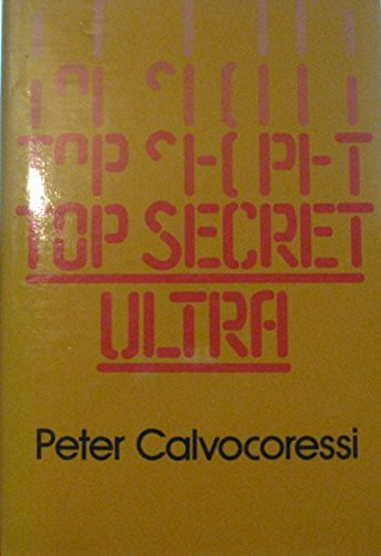 Top Secret Ultra: An Insider's Account of How British Intelligence Monitored and Broke the Nazi Top-Secret Codes