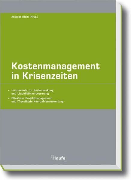 Kostenmanagement in Krisenzeiten: Instrumente zur Kostensenkung und Liquiditätsverbesserung (Haufe Fachpraxis)