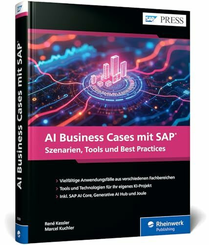 AI Business Cases mit SAP: Inspiration und Anleitung für Ihr erstes KI-Projekt im SAP-Umfeld (SAP PRESS)