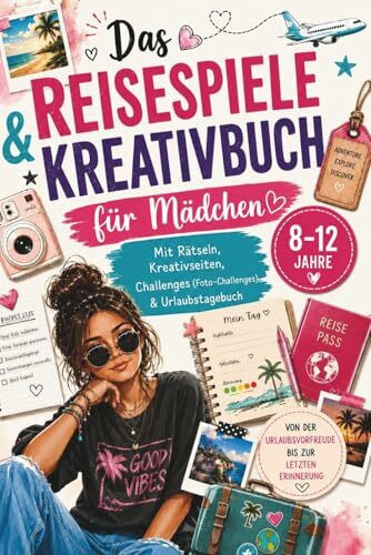 Reisespiele & Kreativbuch für Mädchen von 8–12 Jahren mit Rätseln, Kreativseiten, Challenges (Foto-Challenges) & Urlaubstagebuch