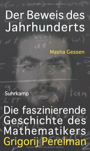 Der Beweis des Jahrhunderts: Die faszinierende Geschichte des Mathematikers Grigori Perelman