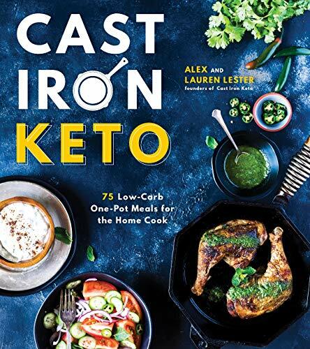 Cast Iron Keto: 75 Low-Carb One-Pot Meals for the Home Cook Cast Iron Keto: 75 Low-Carb One-Pot Meals for the Home Cook