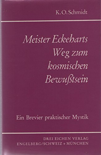 Meister Eckeharts Weg zum kosmischen Bewusstsein. Ein Brevier praktischer Mystik