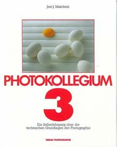 Photokollegium. Band 1 bis 6: Photokollegium, Bd.3: Ein Selbstlehrgang über die technischen Grundlagen der Photographie
