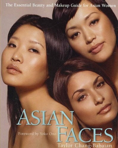 Asian Faces: The Essential Beauty and Makeup Guide for Asian Women Asian Faces: The Essential Beauty and Makeup Guide for Asian Women