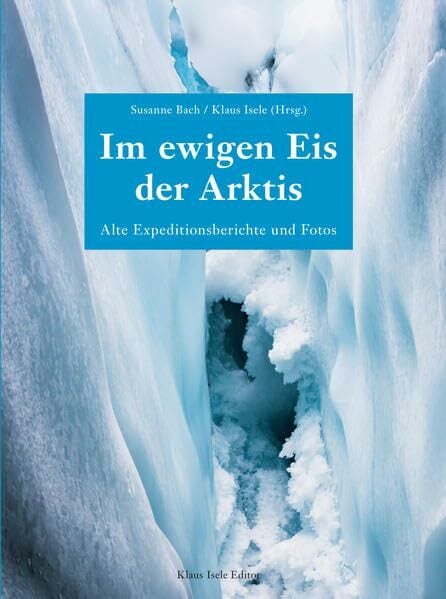 Im ewigen Eis der Arktis: Alte Expeditionsberichte und Fotos Im ewigen Eis der Arktis: Alte Expeditionsberichte und Fotos