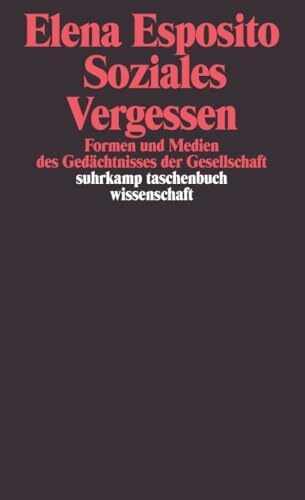 Soziales Vergessen: Formen und Medien des Gedächtnisses der Gesellschaft (suhrkamp taschenbuch wissenschaft)