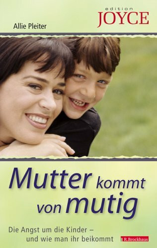 Mutter kommt von mutig: Die Angst um die Kinder - und wie man ihr beikommt (Edition Joyce)