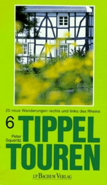 Tippeltouren. 25 neue Wanderungen rechts und links des Rheins: Tippeltouren, Bd.6, 25 Wanderungen rechts und links des Rheins
