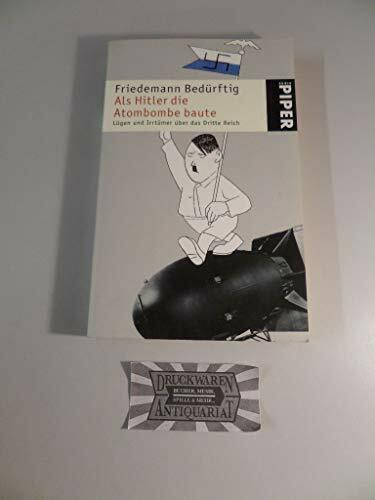 Als Hitler die Atombombe baute: Lügen und Irrtümer über das Dritte Reich (Piper Taschenbuch, Band 4146)