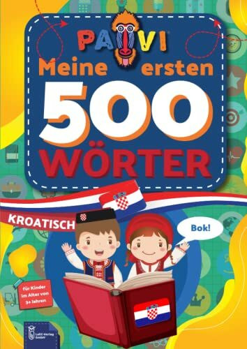 Kroatisch: PAVI - 500 erste Wörter: Hrvatski: Geschenkbuch für Kinder, Anfänger, Fortgeschrittene - Wörterbuch Fremdschprachen: Kroatisch – Hrvatski