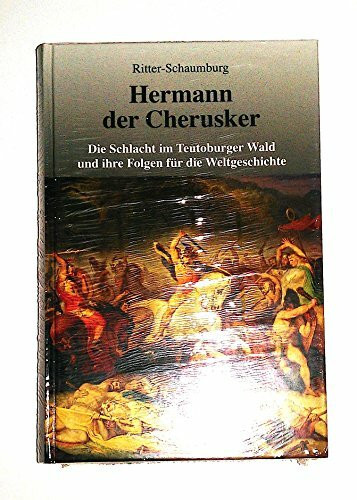 Hermann der Cherusker: Die Schlacht im Teutoburger Wald und ihre Folgen für die Weltgeschichte