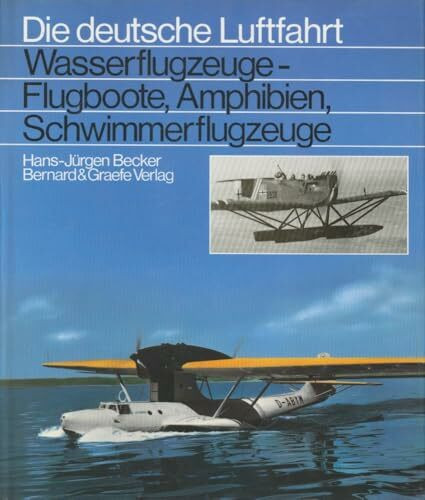 Wasserflugzeuge: Flugboote, Amphibien, Schwimmerflugzeuge
