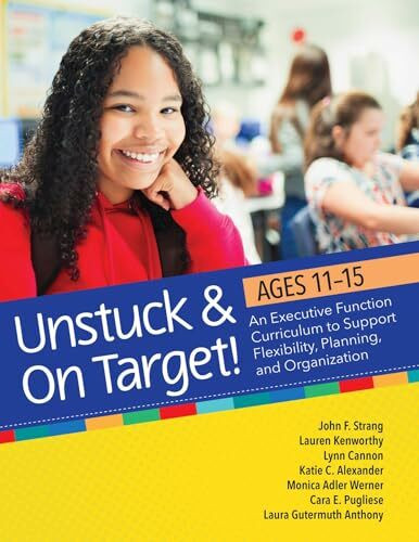 Unstuck and on Target!: Ages 11-15; An Executive Function Curriculum to Support Flexibility, Planning, and Organization