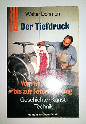 Der Tiefdruck. Vom Kupferstich bis zur Fotoradierung. Geschichte - Kunst - Technik