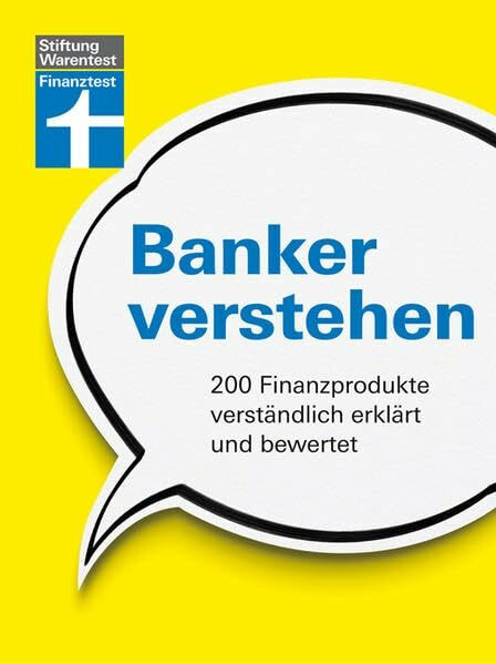 Banker verstehen: 200 Finanzprodukte verständlich erklärt und bewertet