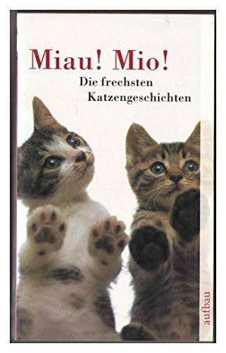 Miau! Mio!: Die frechsten Katzengeschichten