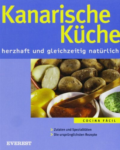 Kanarische Küche. Herzhaft und gleichzeitig natürlich (Cocina fácil)