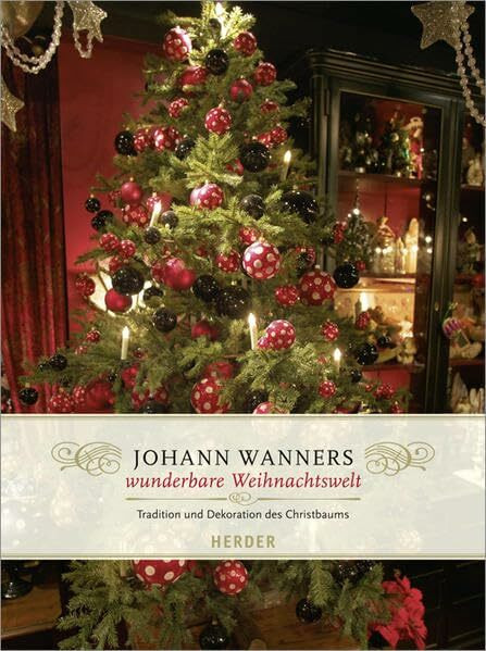 Johann Wanners wunderbare Weihnachtswelt: Tradition und Dekoration des Christbaums